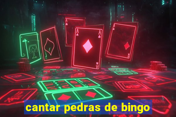 cantar pedras de bingo